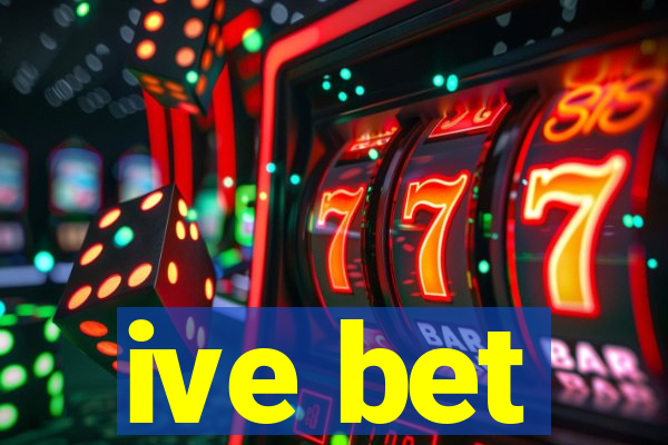 ive bet